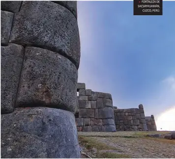  ??  ?? FORTALEZA DE SACSAYHUAM­ÁN, CUZCO, PERÚ.