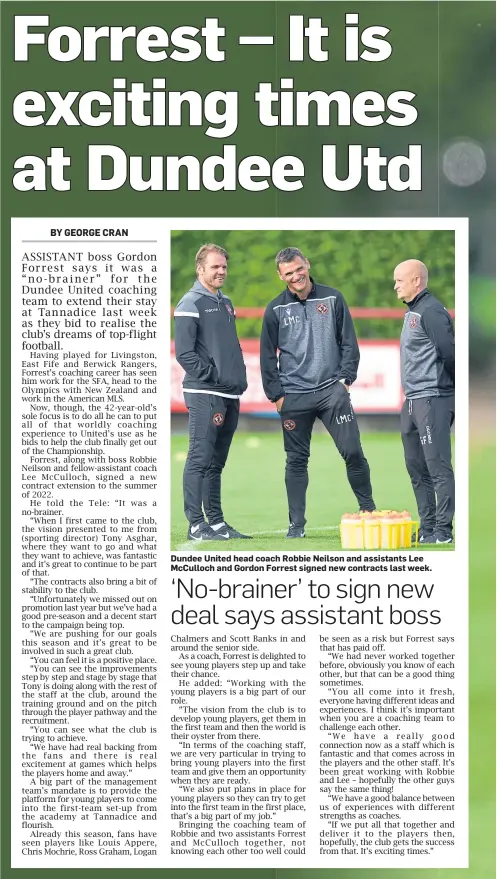  ??  ?? Dundee United head coach Robbie Neilson and assistants Lee McCulloch and Gordon Forrest signed new contracts last week.
