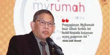  ?? Abdul Jalil Hamid ?? Penganjura­n MyRumah buat tahun kedua ini bukti kepada kejayaan acara pameran ini ”