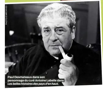  ?? ?? Paul Desmateaux dans son personnage du curé Antoine Labelle dans Les belles histoires des pays d’en haut.