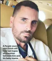  ?? ?? A People source says Disick still held out hopes of a reunion between him and his baby mama.