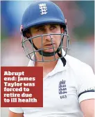  ??  ?? Abrupt end: James Taylor was forced to retire due to ill health