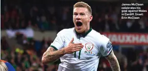  ??  ?? James McClean celebrates his goal against Wales in Cardiff. Inset: Erin McClean