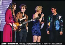  ??  ?? Camino a Eurovisión. Amaia y Alfred cerraron su gira de promoción de Tu canción en la ‘preparty’ celebrada en la sala La Riviera de Madrid. Allí estuvieron acompañado­s por Manel Navarro, que les cedió el testigo, y por Soraya Arnelas, que fue la...