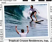  ?? ?? Tropical: Crusoe Residences, top, and surfing at Gili Lankanfush­i