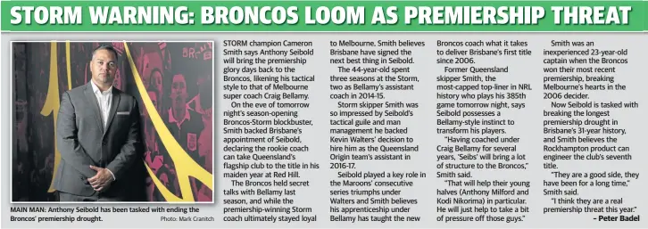  ??  ?? MAIN MAN: Anthony Seibold has been tasked with ending the Broncos’ premiershi­p drought.