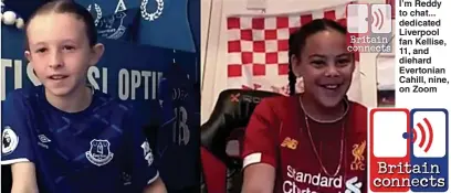  ??  ?? I’m Reddy to chat... dedicated Liverpool fan Kellise, 11, and diehard Evertonian Cahill, nine, on Zoom