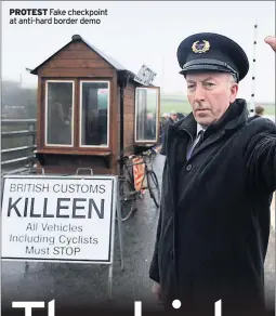  ??  ?? PROTEST Fake checkpoint at anti-hard border demo