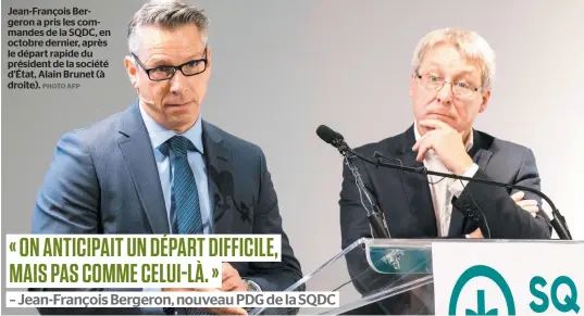  ?? PHOTO AFP ?? Jean-françois Bergeron a pris les commandes de la SQDC, en octobre dernier, après le départ rapide du président de la société d’état, Alain Brunet (à droite).
