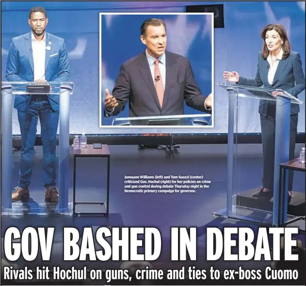  ?? ?? Jumaane Williams (left) and Tom Suozzi (center) criticized Gov. Hochul (right) for her policies on crime and gun control during debate Thursday night in the Democratic primary campaign for governor.