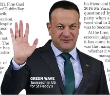  ?? News@irishmirro­r.ie ?? GREEN WAVE Taoiseach in US for St Paddy’s