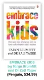  ?? ?? EMBRACE KIDS by Taryn Brumfitt and Dr Zali Yager (Penguin, $34.99)
