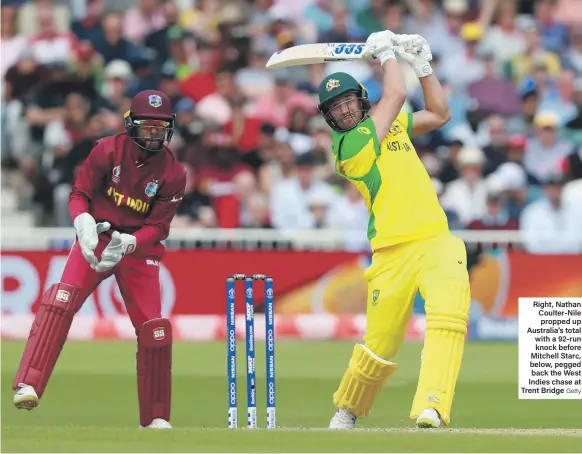  ?? Getty ?? Right, Nathan Coulter-Nile propped up Australia’s total with a 92-run knock before Mitchell Starc, below, pegged back the West Indies chase at Trent Bridge
