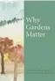  ??  ?? Why Gardens Matter by Joanna Geyerkorde­sch is out now, published by Luath Press at £14.99