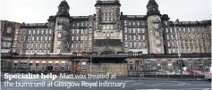  ?? ?? Specialist help Matt was treated at the burns unit at Glasgow Royal Infirmary