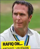  ?? RAFIQ ON... MICHAEL VAUGHAN ??