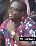  ??  ?? Mr Kambwili