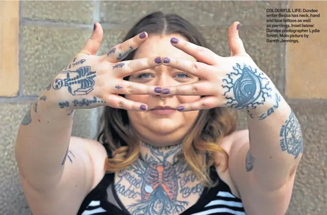  ?? ?? COLOURFUL LIFE: Dundee writer Becca has neck, hand and face tattoos as well as piercings. Inset below: Dundee photograph­er Lydia Smith. Main picture by Gareth Jennings.