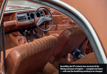  ??  ?? Incredibly, the GT’s interior has survived all the filming and years of neglect — complete and intact — with only the headlining needing to be changed.