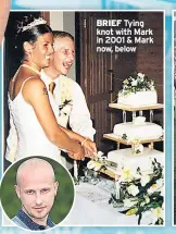  ??  ?? BRIEF Tying knot with Mark in 2001 & Mark now, below