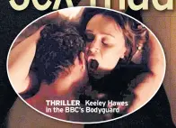  ??  ?? THRILLER Keeley Hawes in the BBC’s Bodyguard