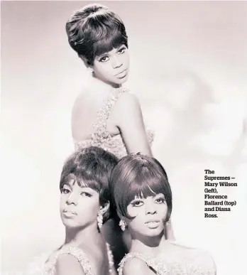  ??  ?? The Supremes — Mary Wilson (left), Florence Ballard (top) and Diana Ross.