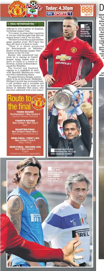  ??  ?? MOUR SUCCESS: Winning the FA Cup with Chelsea in 2007 ZLAT’S MY BOY: Mourinho and Ibrahimovi­c also worked together at Inter Milan UP FOR THE CUP: Rooney could lift the trophy