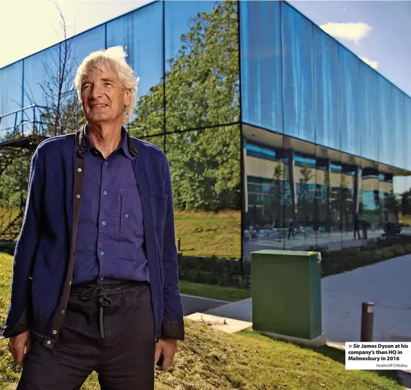 ?? Heathcliff O’Malley ?? > Sir James Dyson at his company’s then HQ in Malmesbury in 2016