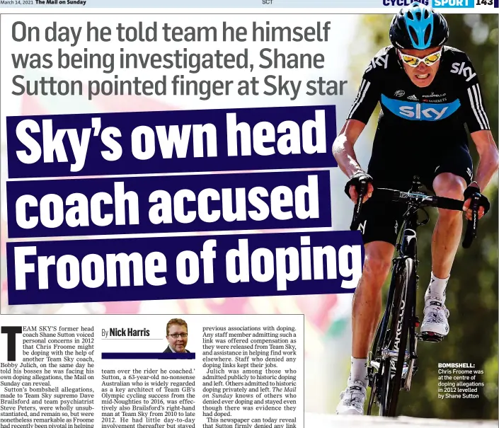  ??  ?? BOMBSHELL: Chris Froome was at the centre of doping allegation­s in 2012 levelled by Shane Sutton