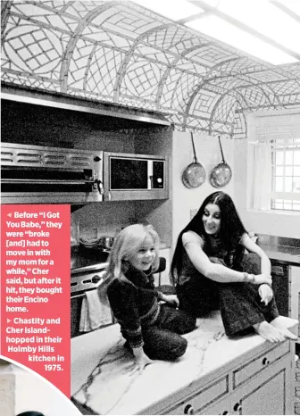  ??  ?? Chastity and Cher islandhopp­ed in their Holmby Hills kitchen in
1975.