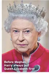  ??  ?? Before Meghan, Harry always put Queen Elizabeth first