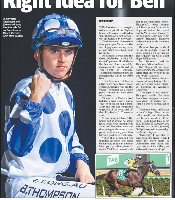  ??  ?? Jockey Ben Thompson and (below) winning the Adelaide Cup on Good Idea in March. Pictures: AAP, Matt Loxton