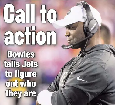  ?? Andrew Theodoraki­s ?? LISTEN UP! Jets coach Todd Bowles talked to his team in a Monday meeting about “accountabi­lity” following a 24-3 loss to the Chiefs on Sunday.