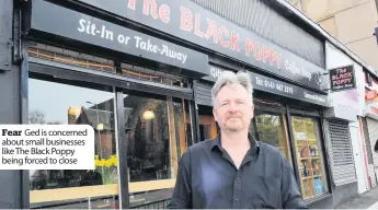  ??  ?? Fear Ged is concerned about small businesses like The Black Poppy being forced to close