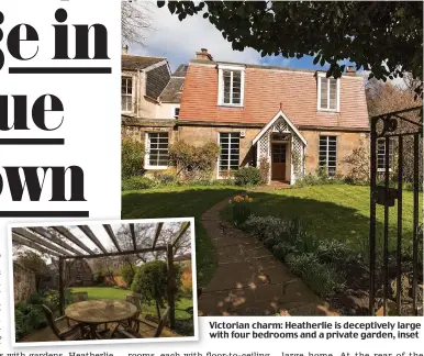  ??  ?? Victorian charm: Heatherlie is deceptivel­y large with four bedrooms and a private garden, inset