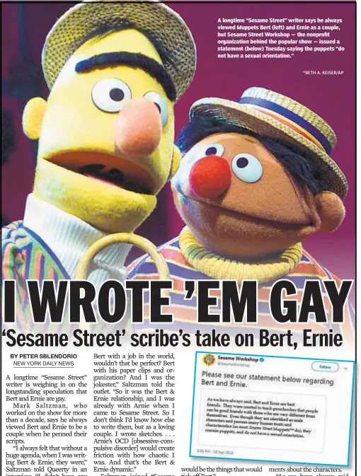  ?? “BETH A. KEISER/AP ?? A longtime “Sesame Street” writer says he always viewed Muppets Bert (left) and Ernie as a couple, but Sesame Street Workshop — the nonprofit organizati­on behind the popular show — issued a statement (below) Tuesday saying the puppets “do not have a sexual orientatio­n.”