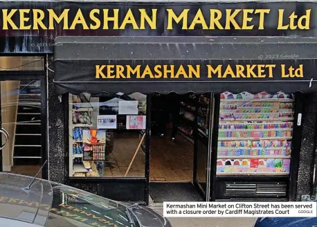  ?? GOOGLE ?? Kermashan Mini Market on Clifton Street has been served with a closure order by Cardiff Magistrate­s Court