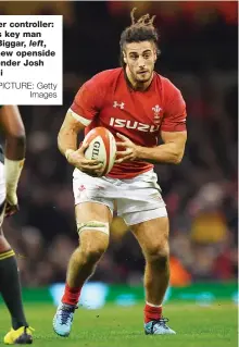  ?? PICTURE: Getty Images ?? Master controller: Wales key man Dan Biggar, left, and new openside contender Josh Navidi