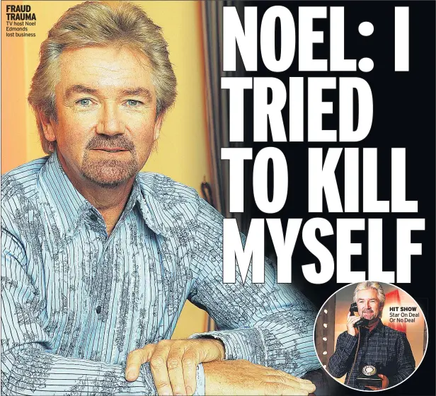  ??  ?? FRAUD TRAUMA TV host Noel Edmonds lost business HIT SHOW Star On Deal Or No Deal