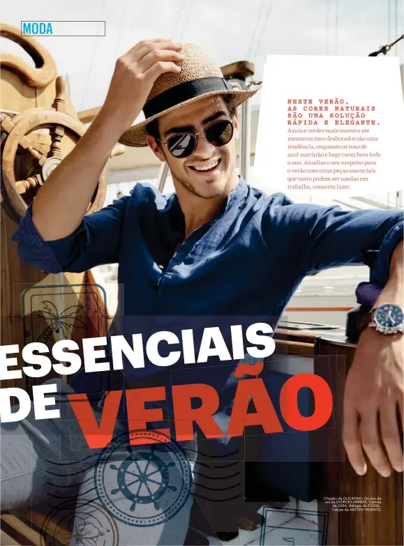  ??  ?? Chapéu da OLD KHAKI, Óculos de sol da GIORGIO ARMANI, Camisa da ZARA, Relógio da FOSSIL, Calças da ANTONY MORATO.