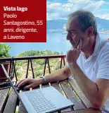  ??  ?? Vista lago Paolo Santagosti­no, 55 anni, dirigente, a Laveno