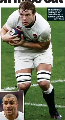  ?? GETTY IMAGES ?? Snub: there’s no place for Launchbury or Joseph (below)