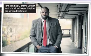  ??  ?? Idris in hit BBC drama Luther which is ‘close’ to getting the big screen treatment