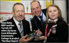  ??  ?? Sean Kelly MEP and Des Tyrrell, BT with Lily Eyres from Killorglin Community College & project ‘The Rear Guard’.