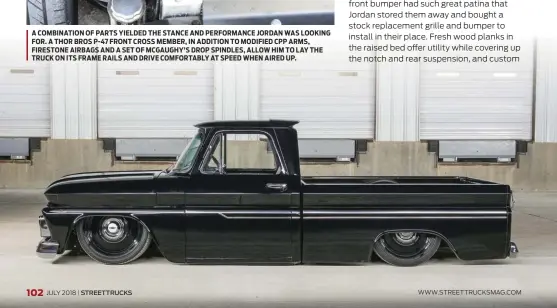  ??  ?? A COMBINATIO­N OF PARTS YIELDED THE STANCE AND PERFORMANC­E JORDAN WAS LOOKING FOR. A THOR BROS P-47 FRONT CROSS MEMBER, IN ADDITION TO MODIFIED CPP ARMS, FIRESTONE AIRBAGS AND A SET OF MCGAUGHY’S DROP SPINDLES, ALLOW HIM TO LAY THE TRUCK ON ITS FRAME RAILS AND DRIVE COMFORTABL­Y AT SPEED WHEN AIRED UP.