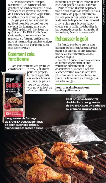  ??  ?? Les granules de fumage de BARBEX sont disponible­s en deux essences de bois, chêne rouge et érable à sucre.
Il est possible de profiter des bienfaits des granules de BARBEX avec un barbecue au propane ou au charbon.