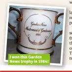  ??  ?? I won this Garden News trophy in 1984!