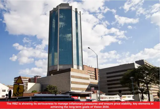  ?? ?? The RBZ is showing its seriousnes­s to manage inflationa­ry pressures and ensure price stability, key elements in achieving the long-term goals of Vision 2030.