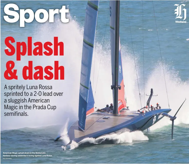  ?? Photo: Brett Phibbs. ?? American Magic splash down in the Waitematā Harbour during yesterday's racing against Luna Rossa.