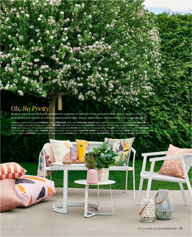  ??  ?? Aluminum, textilene and rope LOVESEAT, $429; ARMCHAIR, $299; metal NESTING TABLES, $229 and $179; Must. Polyester outdoor floor CUSHION (on ground), $145; melamine and bamboo toucan PITCHER, $32; Bref. Plain pink linen CUSHION (on the ground), $100; grey wood LANTERN, $52; ceramic pink VASE, $24; Casa Luca. White rattan LANTERN, $25; mango wood PLATE, $20; Bouclair. Patterned cotton PILLOW (on sofa, left), $38; cotton CUSHION
(on chair), $38; pompom cotton THROW, $148; Buk & Nola. Organic cotton CUSHION COVER (on sofa, right), $15; small wood BOWL, $7; H&M Home. Cotton graphic-pattern CUSHION (on ground), $40, Indigo. Artificial PLANT, $25, Véronneau. Ceramic FLOWERPOT, $48, VdeV. Acrylic GLASS, $4, HomeSense.